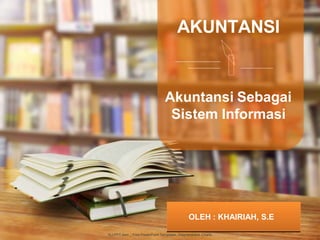 AKUNTANSI
Akuntansi Sebagai
Sistem Informasi
ALLPPT.com _ Free PowerPoint Templates, Diagrams and Charts
OLEH : KHAIRIAH, S.E
 