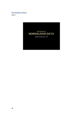 48
Normalisasi Data
Slide 1
Indra Gunawan , ST
 