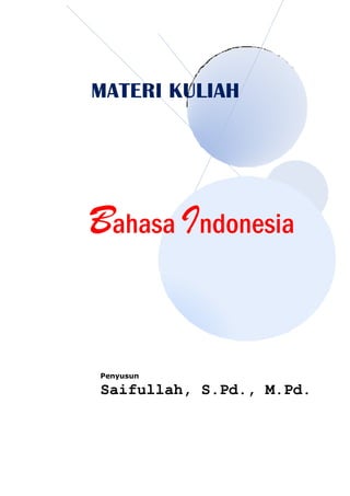 MATERI KULIAH
Bahasa Indonesia
Penyusun
Saifullah, S.Pd., M.Pd.
 