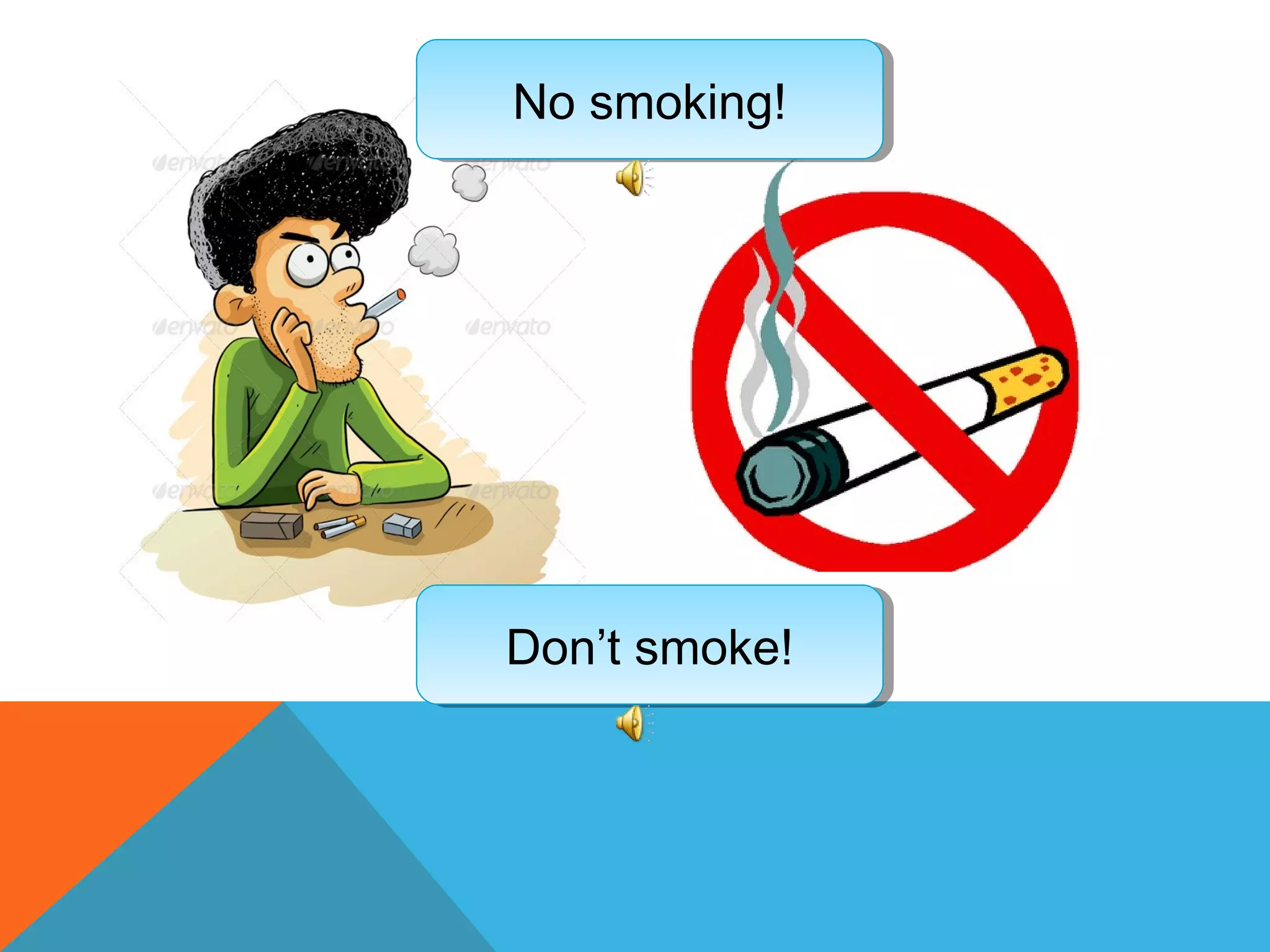 Don’t smoke!Don’t smoke!
No smoking!No smoking!
 