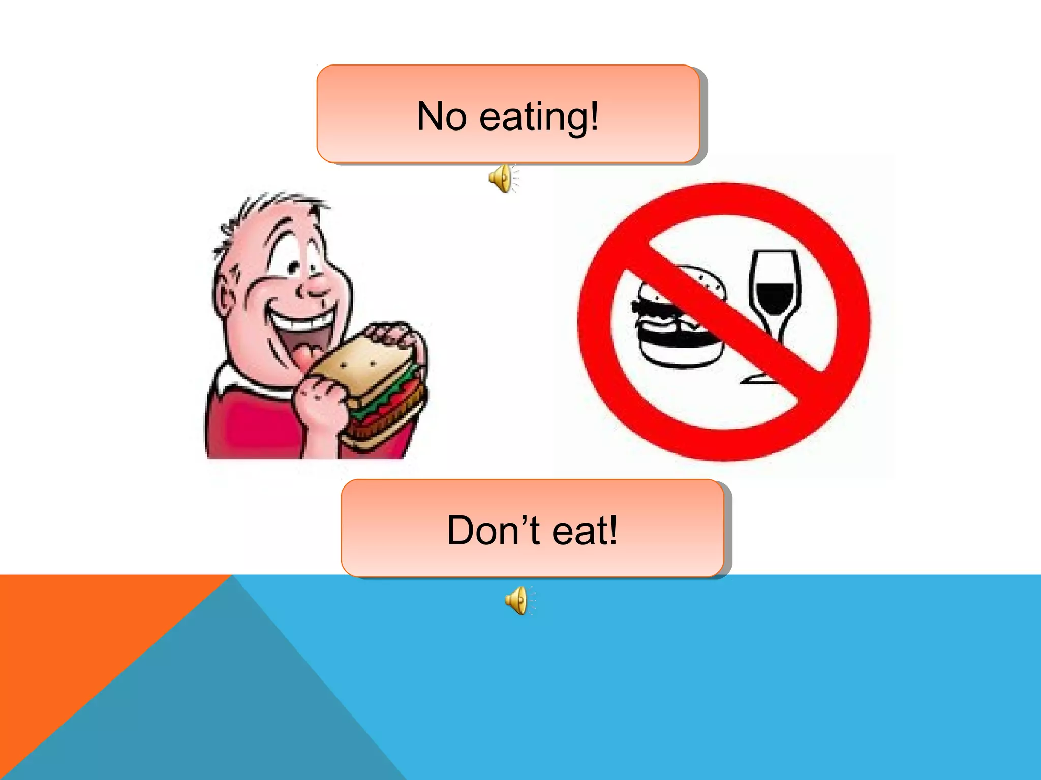 Don’t eat!Don’t eat!
No eating!No eating!
 
