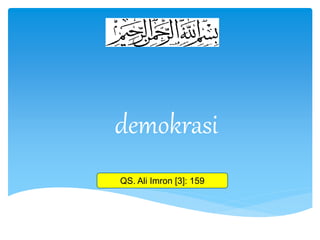 demokrasi
QS. Ali Imron [3]: 159
 