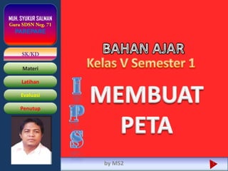 MUH. SYUKUR SALMAN

  PAREPARE


     SK/KD

     Materi

     Latihan

     Evaluasi

    Penutup




                     by MS2   1
 