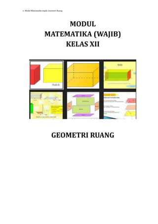 e- Modul Matematika wajib, Geometri Ruang
MODUL
MATEMATIKA (WAJIB)
KELAS XII
GEOMETRI RUANG
 