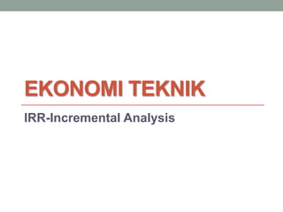 Metode Incre BAHAN AJAR MINGGU KE 13 EKONOMI TEKNIK.pptx