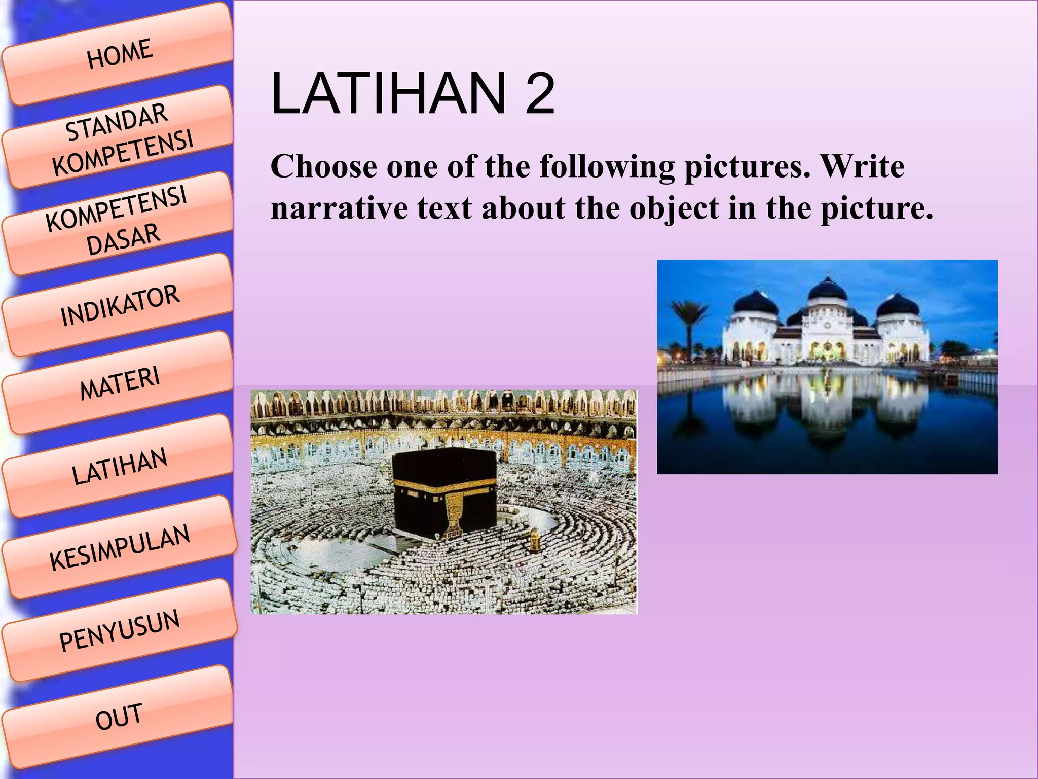 LATIHAN 2
Choose one of the following pictures. Write
narrative text about the object in the picture.

 