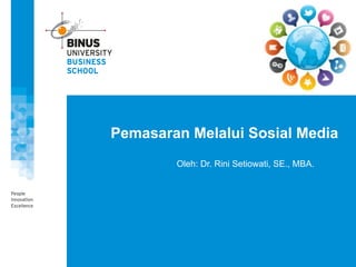 Pemasaran Melalui Sosial Media
Oleh: Dr. Rini Setiowati, SE., MBA.
 