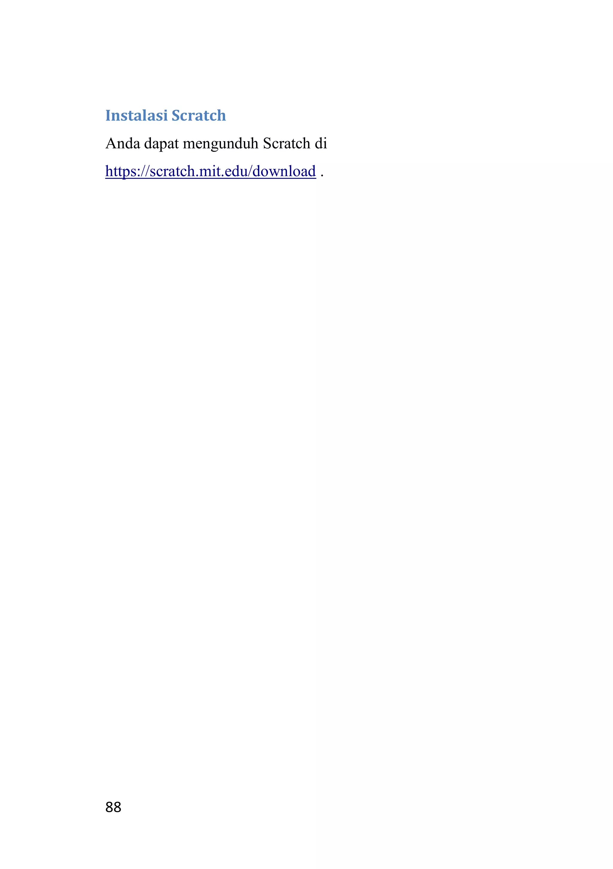 88
Instalasi Scratch
Anda dapat mengunduh Scratch di
https://scratch.mit.edu/download .
 