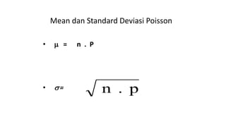 Mean dan Standard Deviasi Poisson
•  = n . P
• = p.n
 