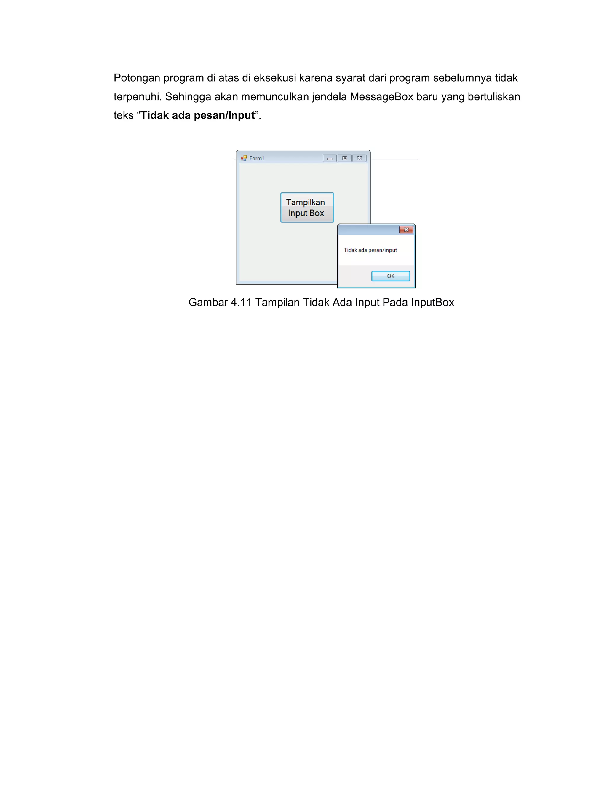 Potongan program di atas di eksekusi karena syarat dari program sebelumnya tidak
terpenuhi. Sehingga akan memunculkan jendela MessageBox baru yang bertuliskan
teks “Tidak ada pesan/Input”.
Gambar 4.11 Tampilan Tidak Ada Input Pada InputBox
 