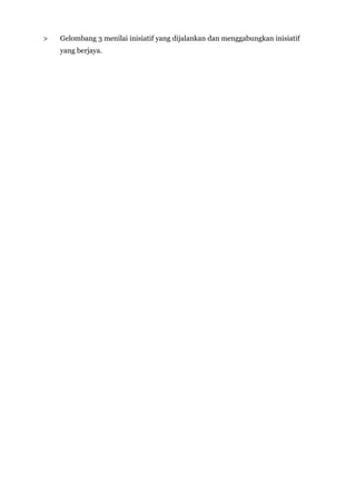 > Gelombang 3 menilai inisiatif yang dijalankan dan menggabungkan inisiatif
yang berjaya.
 