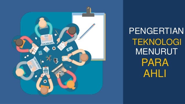 Pengertian Teknologi Menurut Ahli Pengertian Teknologi Menurut Ahli