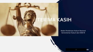 37
TERIMA KASIH
Badan Pembinaan Hukum Nasional
Kementerian Hukum dan HAM RI
 