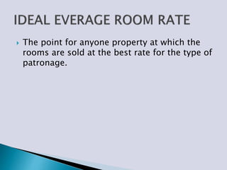  The point for anyone property at which the
rooms are sold at the best rate for the type of
patronage.
 