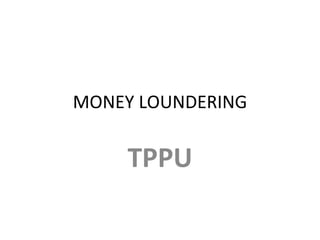 MONEY LOUNDERING TPPU 