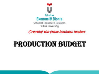 Creating the great business leaders
PRODUCTION BUDGET
 
