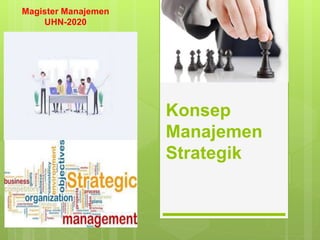 Konsep
Manajemen
Strategik
Magister Manajemen
UHN-2020
 