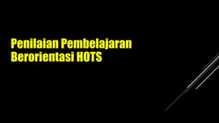 Penilaian Pembelajaran
Berorientasi HOTS
IN 2, Kegiatan 3
Waktu: 4 JP
Bimbingan Teknis Guru Sasaran
 