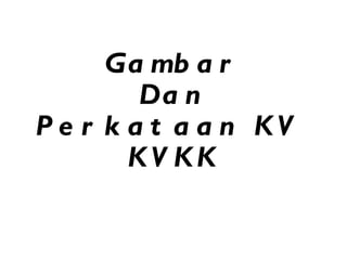 Gambar Dan Perkataan KV  KVKK 