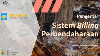 Pengantar
Sosialisasi Billing Perbendaharaan
Jakarta, Desember 2021
 
