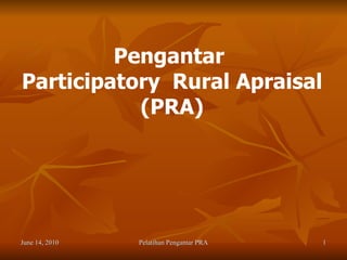 Pengantar  Participatory  Rural Apraisal (PRA) 