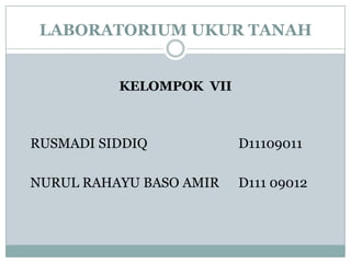 LABORATORIUM UKUR TANAH


          KELOMPOK VII



RUSMADI SIDDIQ           D11109011

NURUL RAHAYU BASO AMIR   D111 09012
 