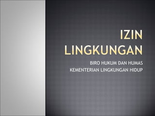 BIRO HUKUM DAN HUMAS
KEMENTERIAN LINGKUNGAN HIDUP
 