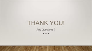 THANK YOU!
Any Questions ?
 