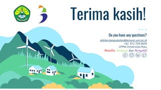 CREDITS: This presentation template was
created by ݺߣsgo, including icons by
Flaticon, infographics & images by Freepik
and illustrations by Stories
Terima kasih!
dahlan.tampubolon@lecturer.unri.ac.id
+62 812 758 0604
LPPM Universitas Riau
Meneliti, Berkarya dan Mengabdi
Do you have any questions?
]]
 