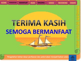 Pengolahan bahan dasar perikanan dan peternakan menjadi bahan setengah jadi
HOME DAGING VIDEO REFERENSIPENGERTIAN MANFAAT TAMATIKAN
SEMOGA BERMANFAAT
 