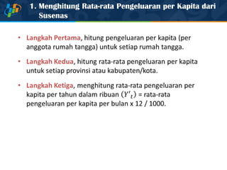 1. Menghitung Rata-rata Pengeluaran per Kapita dari
Susenas
 