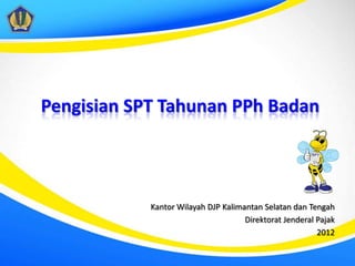 Pengisian SPT Tahunan PPh Badan



            Kantor Wilayah DJP Kalimantan Selatan dan Tengah
                                     Direktorat Jenderal Pajak
                                                         2012
 