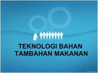 TEKNOLOGI BAHAN  TAMBAHAN MAKANAN 