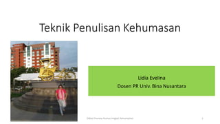 Teknik Penulisan Kehumasan
Lidia Evelina
Dosen PR Univ. Bina Nusantara
1Diklat Pranata Humas tingkat Ketrampilan
 