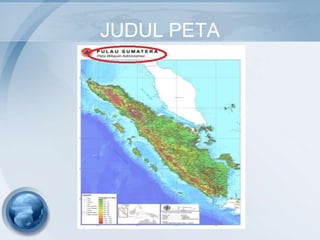 JUDUL PETA
 