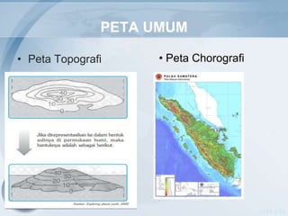 PETA UMUM

• Peta Topografi     • Peta Chorografi




                                         NASA -USA
 
