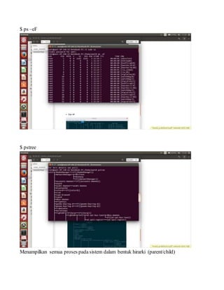 $ ps –eF
$ pstree
Menampilkan semua proses pada sistem dalam bentuk hirarki (parent/child)
 