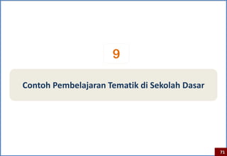9

Contoh Pembelajaran Tematik di Sekolah Dasar




                                               71
 