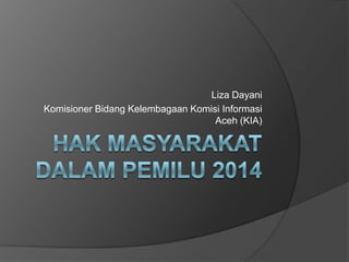 Liza Dayani
Komisioner Bidang Kelembagaan Komisi Informasi
Aceh (KIA)

 