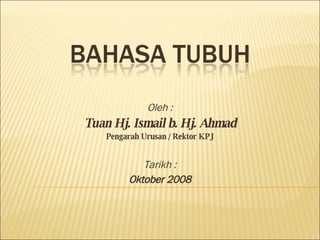 Oleh : Tuan Hj. Ismail b. Hj. Ahmad Pengarah Urusan / Rektor KPJ Tarikh : Oktober 2008 
