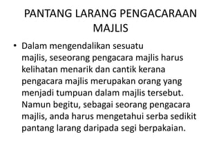Mempunyaidayaintelektual yang tinggiFormat:Memulakan majlis dengan salamKata-kata aluan mengucapkan selamat datang dan menyatakan tujuan majlis diadakanMengendalikan atur cara yang ditetapkanMenentukan kesinambungan atur cara