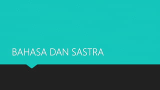 BAHASA DAN SASTRA
 