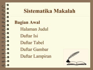 Sistematika Makalah
Bagian Awal
  Halaman Judul
  Daftar Isi
  Daftar Tabel
  Daftar Gambar
  Daftar Lampiran
 