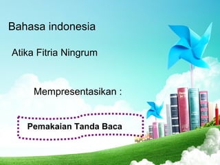 Bahasa indonesia
Atika Fitria Ningrum
Mempresentasikan :
Pemakaian Tanda Baca
 