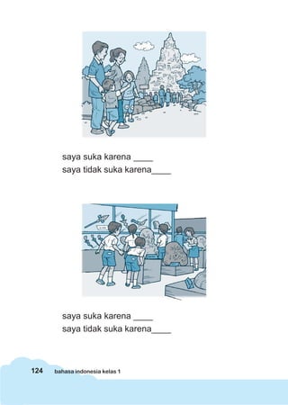 124 bahasa indonesia kelas 1
saya suka karena ____
saya tidak suka karena____
saya suka karena ____
saya tidak suka karena____
 