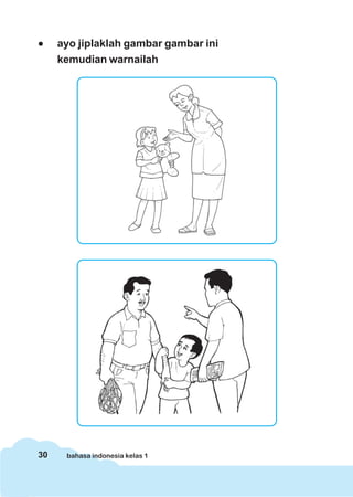 30 bahasa indonesia kelas 1
••••• ayo jiplaklah gambar gambar ini
kemudian warnailah
 