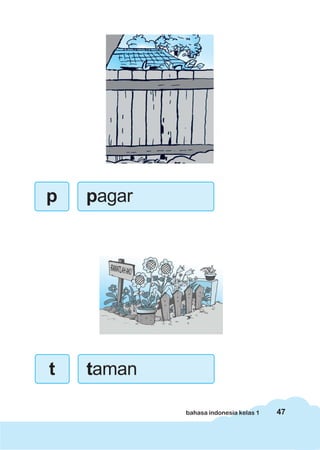 47bahasa indonesia kelas 1
p pagar
t taman
 