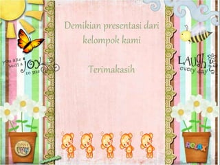Demikian presentasi dari
kelompok kami
Terimakasih
 