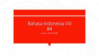 Bahasa Indonesia VIII
#4
Jumat, 29 Juli 2022
 