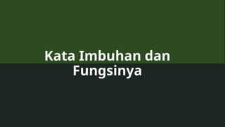 Kata Imbuhan dan
Fungsinya
 
